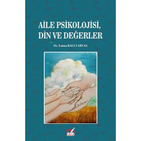 Aile Psikolojisi Din ve Değerler - Fatma Balcı Arvas