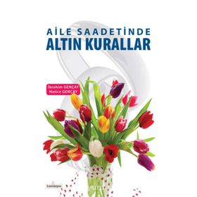 Aile Saadetinde Altın Kurallar - Hatice Gençay İbrahim Gençay