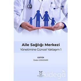 Aile Sağlığı Merkezi Yönetimine Güncel Yaklaşım 1 - Özden Gökdemir