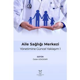 Aile Sağlığı Merkezi Yönetimine Güncel Yaklaşım 1 - Özden Gökdemir
