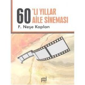 AILE SİNEMASI YILLARI 1960`LAR - NEŞE KAPLAN