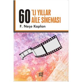 AILE SİNEMASI YILLARI 1960`LAR - NEŞE KAPLAN