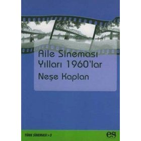 AILE SİNEMASI YILLARI 1960`LAR - NEŞE KAPLAN