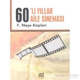AILE SİNEMASI YILLARI 1960`LAR - NEŞE KAPLAN