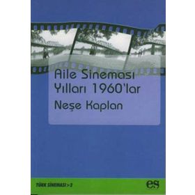AILE SİNEMASI YILLARI 1960`LAR - NEŞE KAPLAN