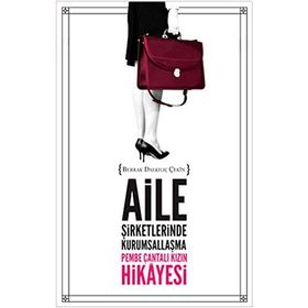 AILE ŞIRKETLERINDE KURUMSALLAŞMA - PEMBE ÇANTALI KIZIN HIKAYESI - BERRAK DALKILIÇ ÇEKIN