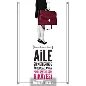 AILE ŞIRKETLERINDE KURUMSALLAŞMA - PEMBE ÇANTALI KIZIN HIKAYESI - BERRAK DALKILIÇ ÇEKIN