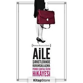 AILE ŞIRKETLERINDE KURUMSALLAŞMA - PEMBE ÇANTALI KIZIN HIKAYESI - BERRAK DALKILIÇ ÇEKIN