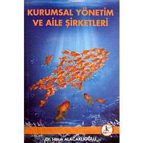AILE ŞİRKETLERİNDE YÖNETİM ANLAYIŞI VE KURUMSALLAŞMA - TÜRKAN KEBECI