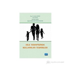 Aile Terapisinde Kullanılan Teknikler - Abdullah Mert Şahin Kesici Esra İlgün Çağla Girgin Büyükbayraktar