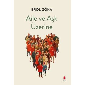 Aile ve Aşk Üzerine Erol Göka