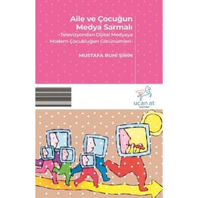 Aile ve Çocuğun Medya Sarmalı - Mustafa Ruhi Şirin