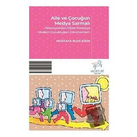 Aile ve Çocuğun Medya Sarmalı - Mustafa Ruhi Şirin