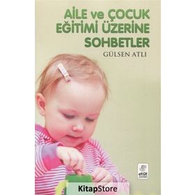 AILE VE ÇOCUK EĞİTİMİ ÜZERİNE SOHBETLER - GÜLSEN ATLI