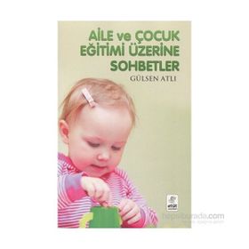 AILE VE ÇOCUK EĞİTİMİ ÜZERİNE SOHBETLER - GÜLSEN ATLI