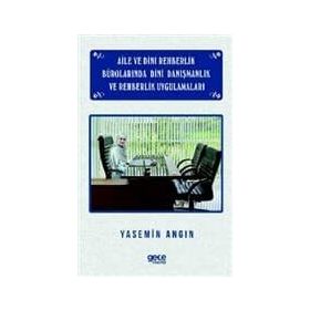 Aile ve Dini Rehberlik Bürolarında Dini Danışmanlık ve Rehberlik Uygulamaları - Yasemin Angın
