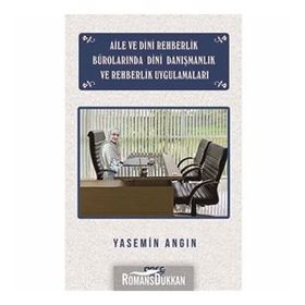 Aile ve Dini Rehberlik Bürolarında Dini Danışmanlık ve Rehberlik Uygulamaları - Yasemin Angın