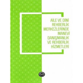 Aile ve Dini Rehberlik Merkezlerinde Manevi Danışmanlık ve Rehberlik Hizmetleri - Emine Gümüş Böke