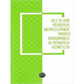 Aile ve Dini Rehberlik Merkezlerinde Manevi Danışmanlık ve Rehberlik Hizmetleri - Emine Gümüş Böke