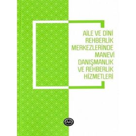 Aile ve Dini Rehberlik Merkezlerinde Manevi Danışmanlık ve Rehberlik Hizmetleri - Emine Gümüş Böke