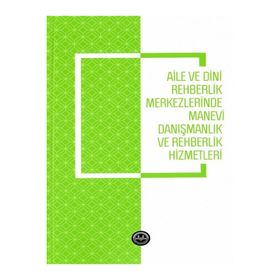 Aile ve Dini Rehberlik Merkezlerinde Manevi Danışmanlık ve Rehberlik Hizmetleri - Emine Gümüş Böke