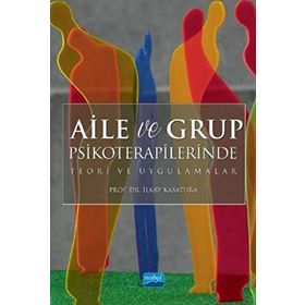 Aile ve Grup Psikoterapilerinde Teori Uygulamalar - İlkay Kasatura