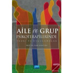Aile ve Grup Psikoterapilerinde Teori Uygulamalar - İlkay Kasatura
