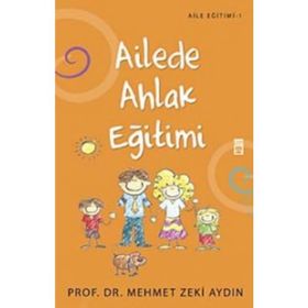 Ailede Ahlak Eğitimi - Prof. Dr. Mehmet Zeki Aydın