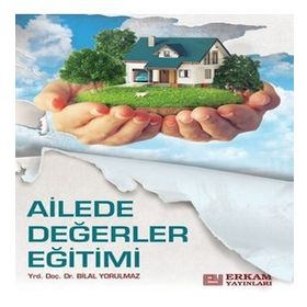 Ailede Değerler Eğitimi - Bilal Yorulmaz
