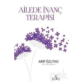 Ailede İnanç Terapisi - Arif Özutku