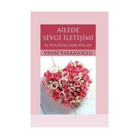 AILEDE SEVGI İLETİŞİMİ EŞ SEVGISINE DAIR HER ŞEY - VEHBI VAKKASOĞLU