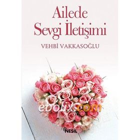 AILEDE SEVGI İLETİŞİMİ EŞ SEVGISINE DAIR HER ŞEY - VEHBI VAKKASOĞLU