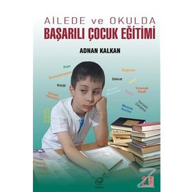 Ailede ve Okulda Başarılı Çocuk Eğitimi - Adnan Kalkan