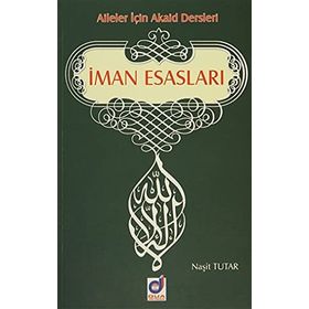 AILELER İÇİN AKAID DERSLERI İMAN ESASLARI - NAŞİT TUTAR