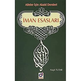 AILELER İÇİN AKAID DERSLERI İMAN ESASLARI - NAŞİT TUTAR