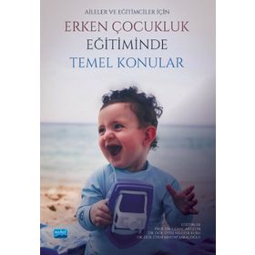 Aileler ve Eğitimciler İçin Erken Çocukluk Eğitiminde Temel Konular Nobel Akademik Yayıncılık