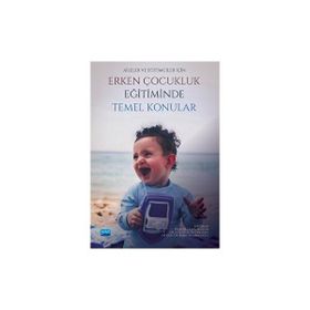 Aileler ve Eğitimciler İçin Erken Çocukluk Eğitiminde Temel Konular Nobel Akademik Yayıncılık
