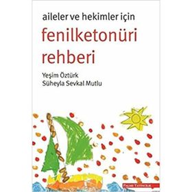 AILELER VE HEKIMLER İÇIN FENILKETONÜRI REHBERI - SÜHEYLA SEVKAL MUTLU;YEŞIM ÖZTÜRK