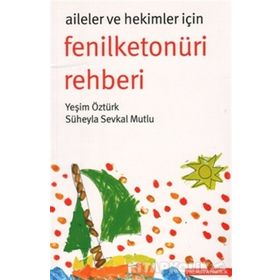 AILELER VE HEKIMLER İÇIN FENILKETONÜRI REHBERI - SÜHEYLA SEVKAL MUTLU;YEŞIM ÖZTÜRK