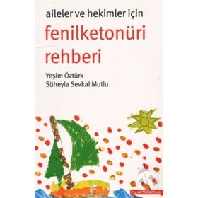 AILELER VE HEKIMLER İÇIN FENILKETONÜRI REHBERI - SÜHEYLA SEVKAL MUTLU;YEŞIM ÖZTÜRK