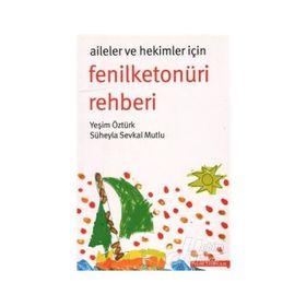AILELER VE HEKIMLER İÇIN FENILKETONÜRI REHBERI - SÜHEYLA SEVKAL MUTLU;YEŞIM ÖZTÜRK