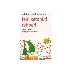AILELER VE HEKIMLER İÇIN FENILKETONÜRI REHBERI - SÜHEYLA SEVKAL MUTLU;YEŞIM ÖZTÜRK