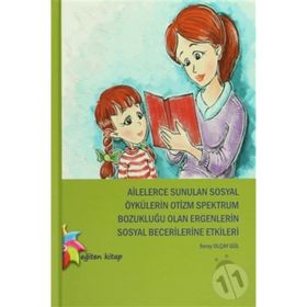 Ailelerce Sunulan Sosyal Öykülerin Otizm Spektrum Bozukluğu Olan Ergenlerin Sosyal Becerilerine Etkileri - Seray Olçay Gül