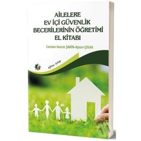Ailelere Ev İçi Güvenlik Becerilerinin Öğretimi El Kitabı - Aysun Çolak