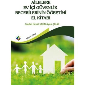 Ailelere Ev İçi Güvenlik Becerilerinin Öğretimi El Kitabı - Candan Hasret Şahin