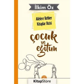 Ailelere Rehber Kitaplar Dizisi: Çocuk ve Eğitim - İlkim Öz