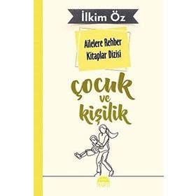 Ailelere Rehber Kitaplar Dizisi - Çocuk Ve Kişilik 2 - İlkim Öz