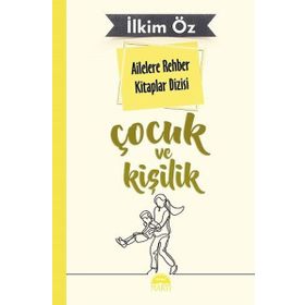 Ailelere Rehber Kitaplar Dizisi - Çocuk Ve Kişilik 2 - İlkim Öz