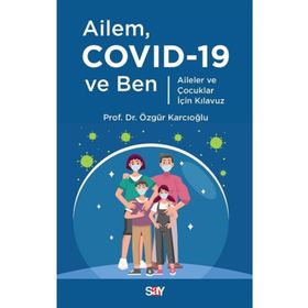 Ailem Covid-19 Ve Ben - Aileler Ve Çocuklar İçin Kılavuz - Dr. Özgür Karcıoğlu / Say Yayınları