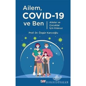 Ailem Covid-19 Ve Ben - Aileler Ve Çocuklar İçin Kılavuz - Dr. Özgür Karcıoğlu / Say Yayınları